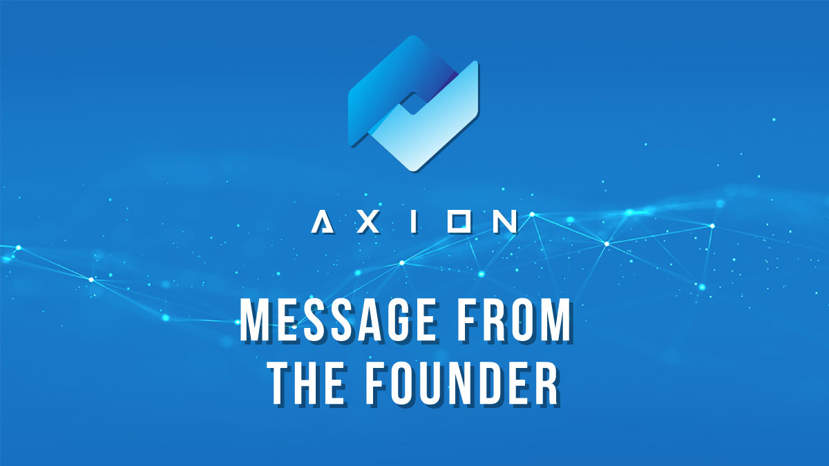 Axion - Message from the founder